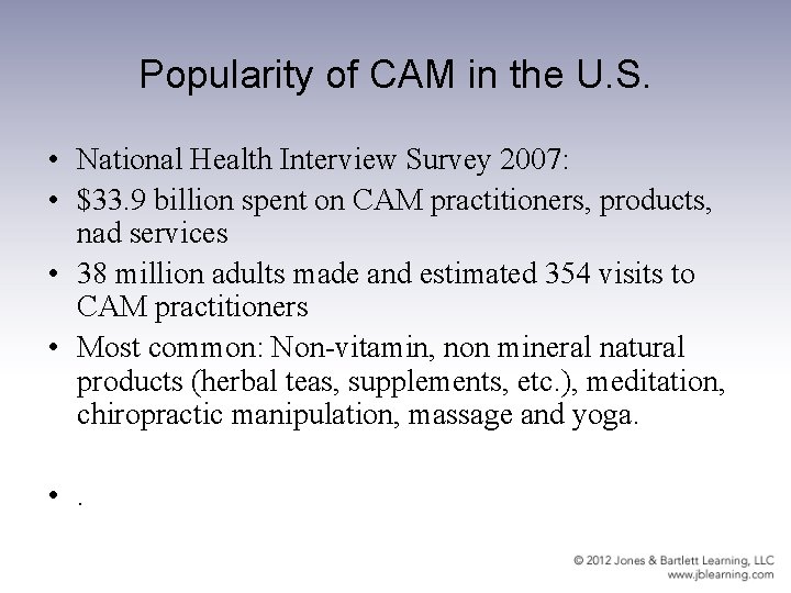 Popularity of CAM in the U. S. • National Health Interview Survey 2007: •
