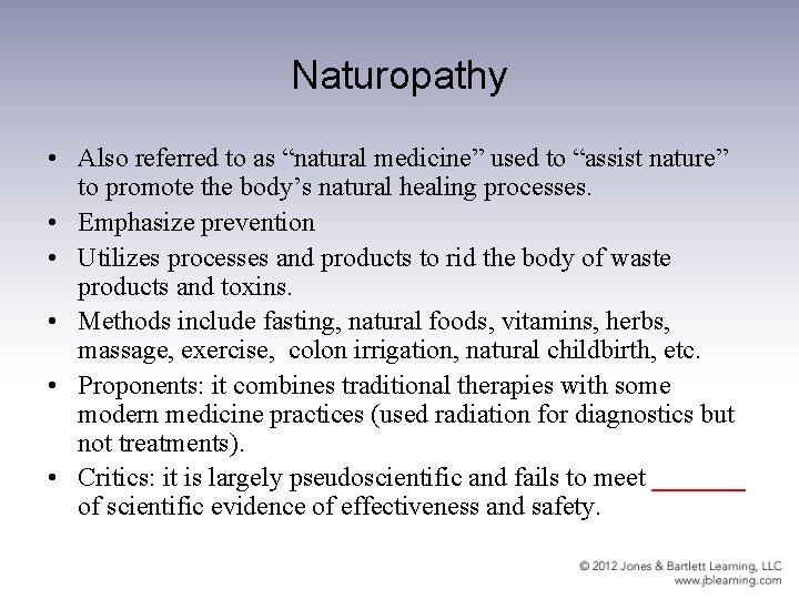 Naturopathy • Also referred to as “natural medicine” used to “assist nature” to promote