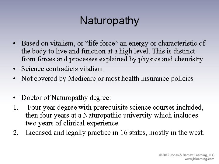 Naturopathy • Based on vitalism, or “life force” an energy or characteristic of the