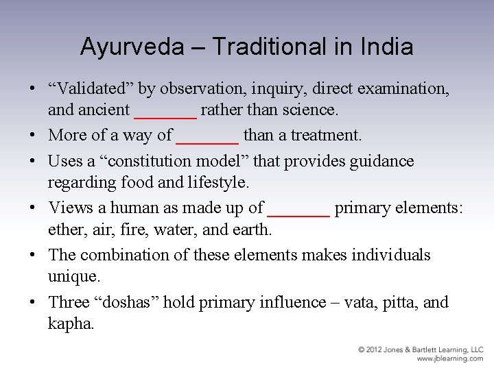 Ayurveda – Traditional in India • “Validated” by observation, inquiry, direct examination, and ancient Ayurveda – Traditional in India • “Validated” by observation, inquiry, direct examination, and ancient