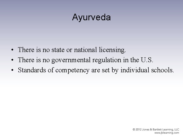 Ayurveda • There is no state or national licensing. • There is no governmental