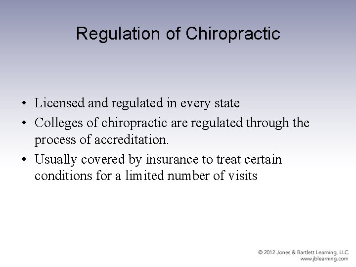 Regulation of Chiropractic • Licensed and regulated in every state • Colleges of chiropractic