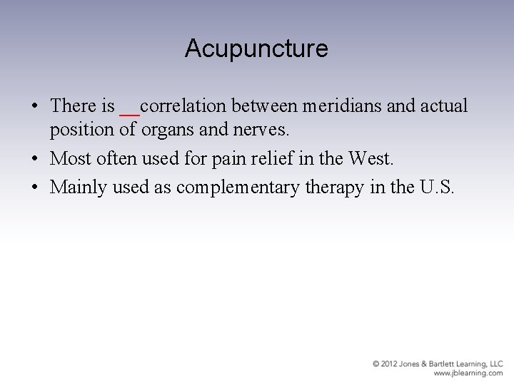 Acupuncture • There is __correlation between meridians and actual position of organs and nerves.