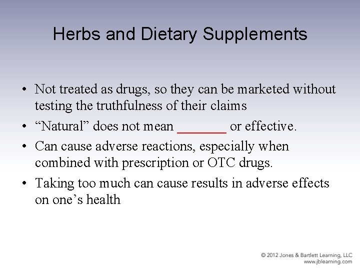 Herbs and Dietary Supplements • Not treated as drugs, so they can be marketed