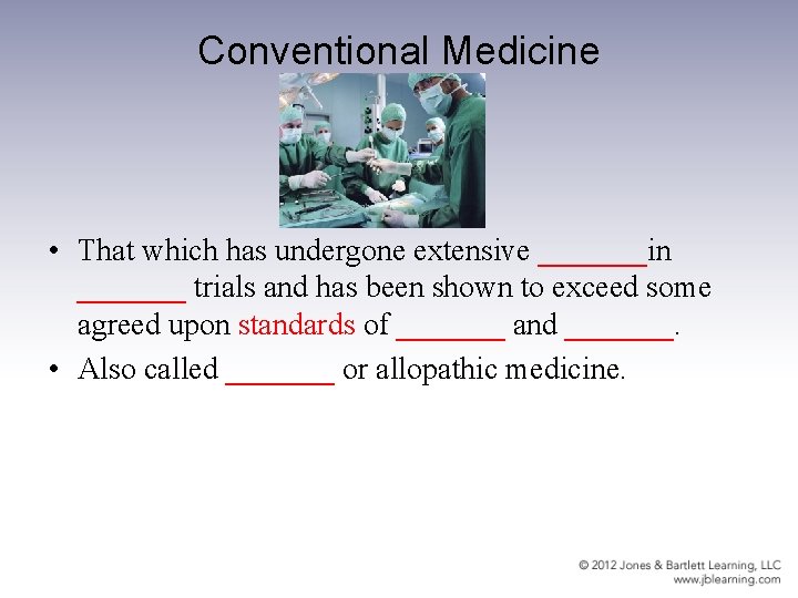 Conventional Medicine • That which has undergone extensive _______in _______ trials and has been