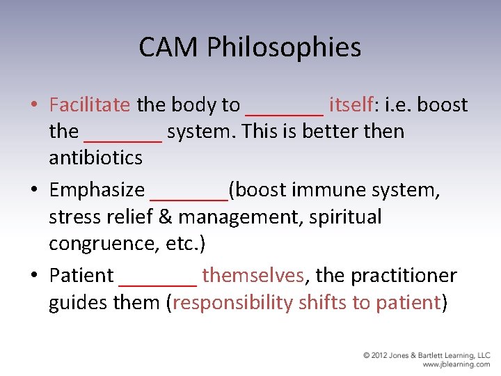 CAM Philosophies • Facilitate the body to _______ itself: i. e. boost the _______