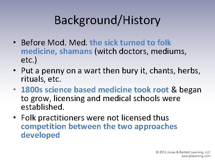 Background/History • Before Mod. Med. the sick turned to folk medicine, shamans (witch doctors, Background/History • Before Mod. Med. the sick turned to folk medicine, shamans (witch doctors,