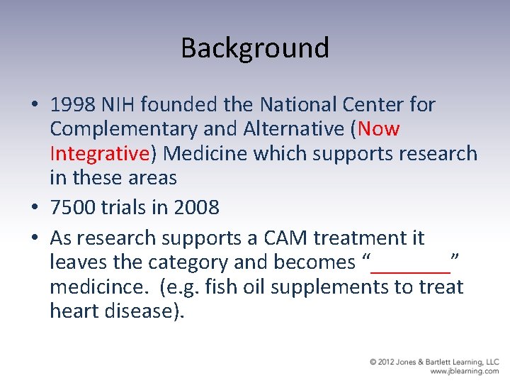 Background • 1998 NIH founded the National Center for Complementary and Alternative (Now Integrative)