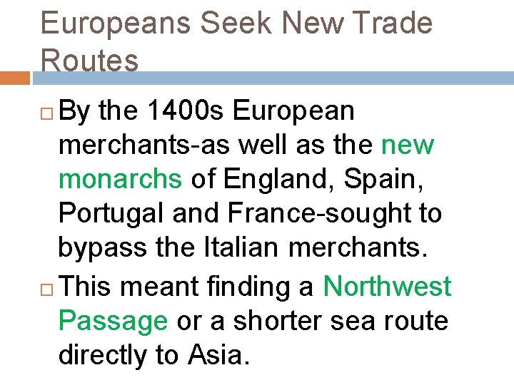 Europeans Seek New Trade Routes By the 1400 s European merchants-as well as the