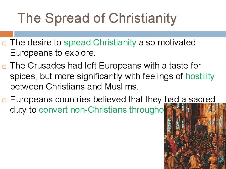 The Spread of Christianity The desire to spread Christianity also motivated Europeans to explore.