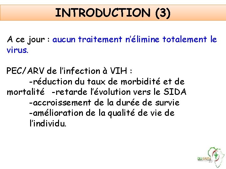 INTRODUCTION (3) A ce jour : aucun traitement n’élimine totalement le virus. PEC/ARV de