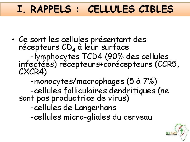 I. RAPPELS : CELLULES CIBLES • Ce sont les cellules présentant des récepteurs CD