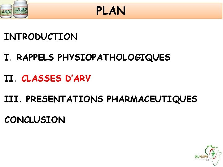 PLAN INTRODUCTION I. RAPPELS PHYSIOPATHOLOGIQUES II. CLASSES D’ARV III. PRESENTATIONS PHARMACEUTIQUES CONCLUSION 19 