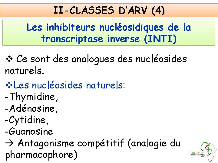 II-CLASSES D’ARV (4) Les inhibiteurs nucléosidiques de la transcriptase inverse (INTI) v Ce sont