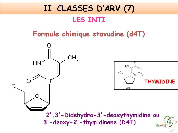 II-CLASSES D’ARV (7) LES INTI Formule chimique stavudine (d 4 T) THYMIDINE 2', 3'-Didehydro-3'-deoxythymidine