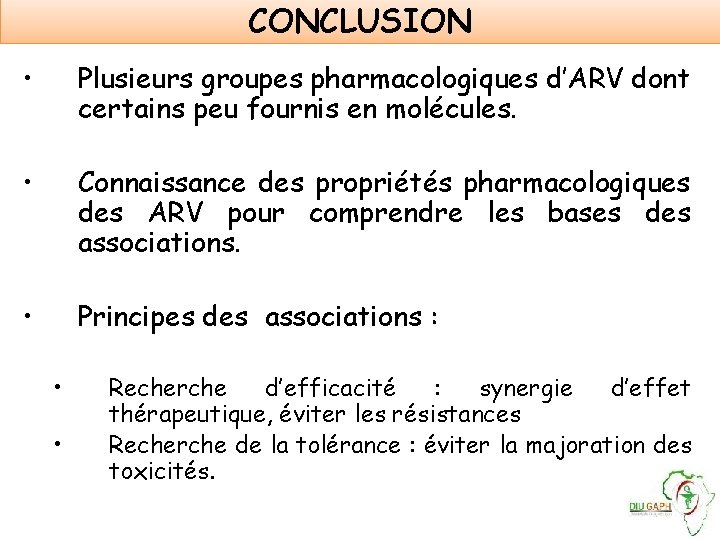 CONCLUSION • Plusieurs groupes pharmacologiques d’ARV dont certains peu fournis en molécules. • Connaissance