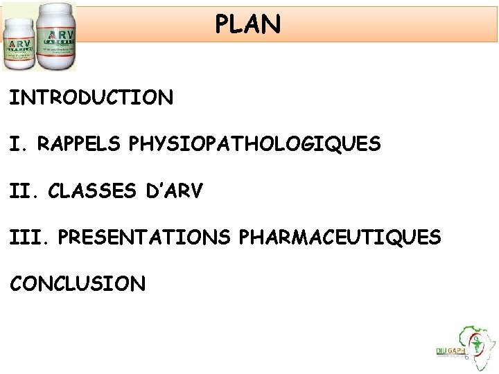 PLAN INTRODUCTION I. RAPPELS PHYSIOPATHOLOGIQUES II. CLASSES D’ARV III. PRESENTATIONS PHARMACEUTIQUES CONCLUSION 6 