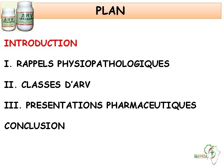 PLAN INTRODUCTION I. RAPPELS PHYSIOPATHOLOGIQUES II. CLASSES D’ARV III. PRESENTATIONS PHARMACEUTIQUES CONCLUSION 7 