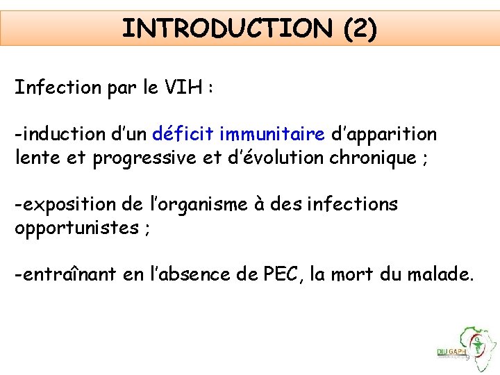 INTRODUCTION (2) Infection par le VIH : -induction d’un déficit immunitaire d’apparition lente et