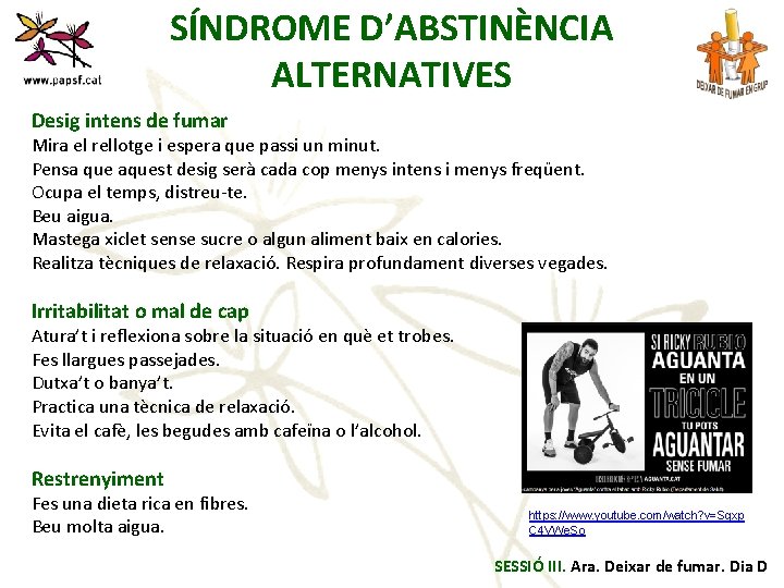 SÍNDROME D’ABSTINÈNCIA ALTERNATIVES Desig intens de fumar Mira el rellotge i espera que passi