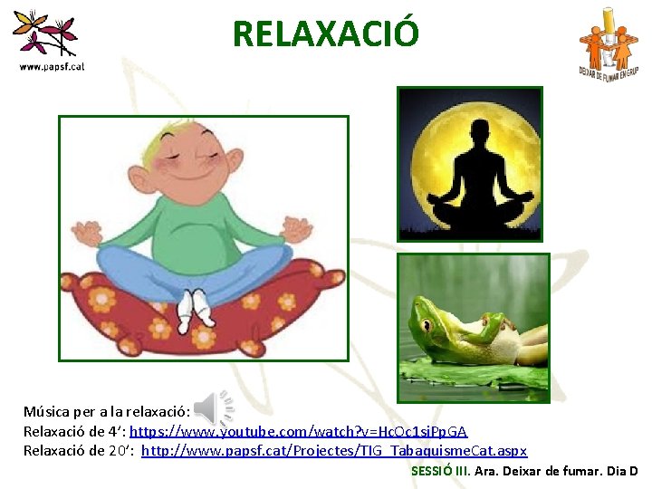 RELAXACIÓ Música per a la relaxació: Relaxació de 4’: https: //www. youtube. com/watch? v=Hc.