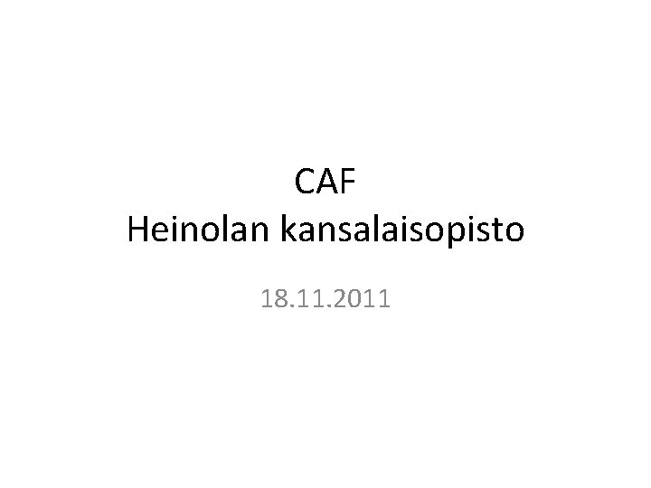 CAF Heinolan kansalaisopisto 18. 11. 2011 