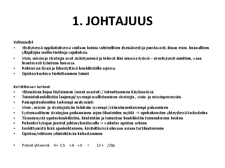 1. JOHTAJUUS Vahvuudet • Yksityisessä oppilaitoksessa voidaan toimia suhteellisen itsenäisesti ja joustavasti, ilman esim.