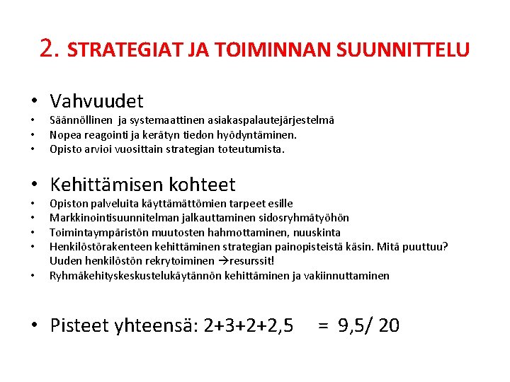 2. STRATEGIAT JA TOIMINNAN SUUNNITTELU • Vahvuudet • • • Säännöllinen ja systemaattinen asiakaspalautejärjestelmä