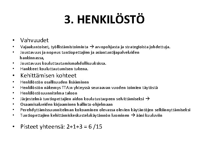 3. HENKILÖSTÖ • Vahvuudet • Vajaakuntoiset, työllistämistoiminta arvopohjasta ja strategioista johdettuja. • Joustavuus ja