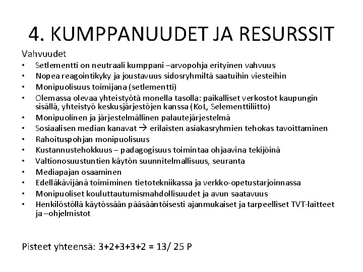 4. KUMPPANUUDET JA RESURSSIT Vahvuudet • • • • Setlementti on neutraali kumppani –arvopohja