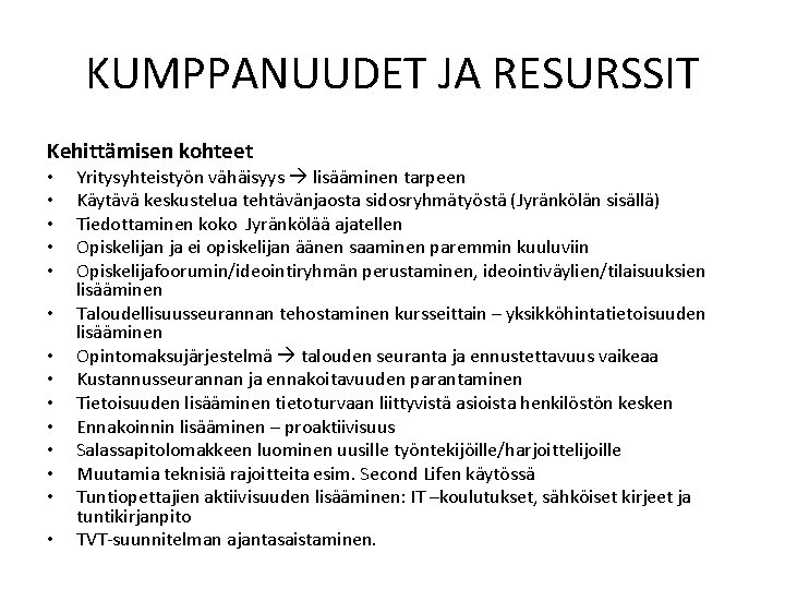 KUMPPANUUDET JA RESURSSIT Kehittämisen kohteet • • • • Yritysyhteistyön vähäisyys lisääminen tarpeen Käytävä
