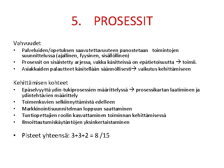 5. PROSESSIT Vahvuudet • • • Palveluiden/opetuksen saavutettavuuteen panostetaan toimintojen suunnittelussa (ajallinen, fyysinen, sisällöllinen)