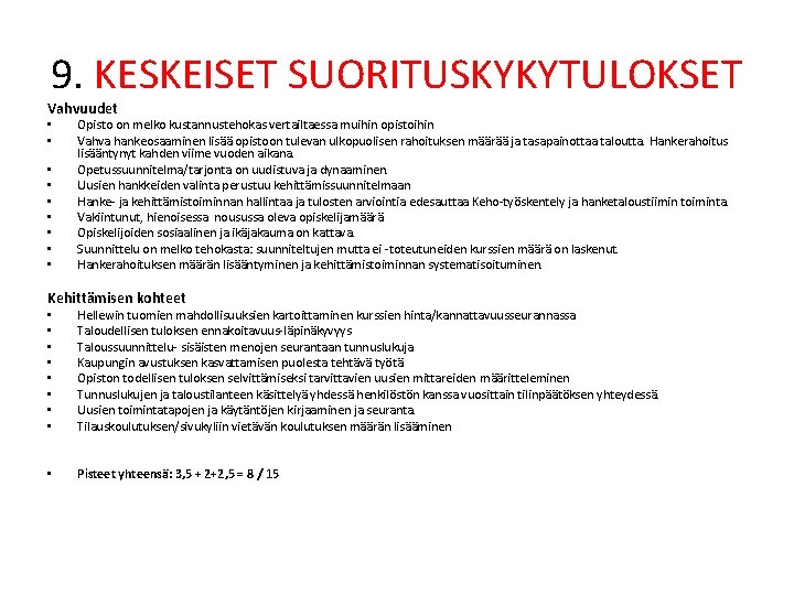 9. KESKEISET SUORITUSKYKYTULOKSET Vahvuudet • • • Opisto on melko kustannustehokas vertailtaessa muihin opistoihin