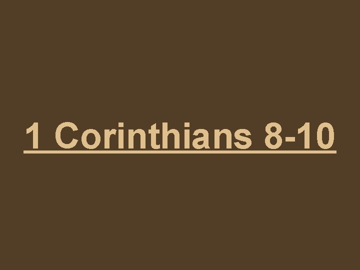 1 Corinthians 8 -10 