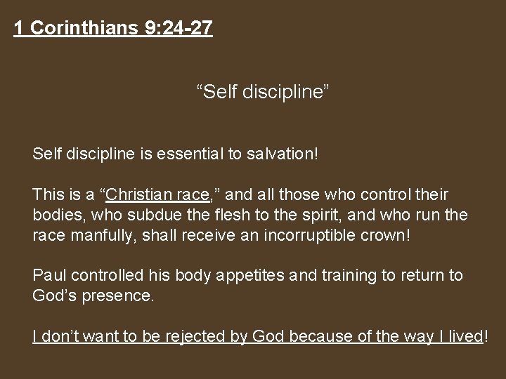 1 Corinthians 9: 24 -27 “Self discipline” Self discipline is essential to salvation! This