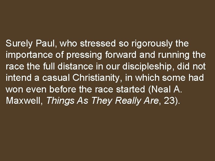 Surely Paul, who stressed so rigorously the importance of pressing forward and running the