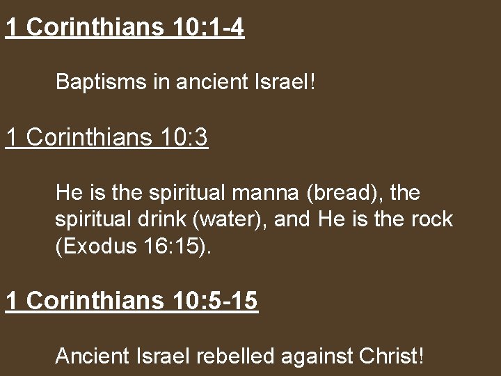 1 Corinthians 10: 1 -4 Baptisms in ancient Israel! 1 Corinthians 10: 3 He