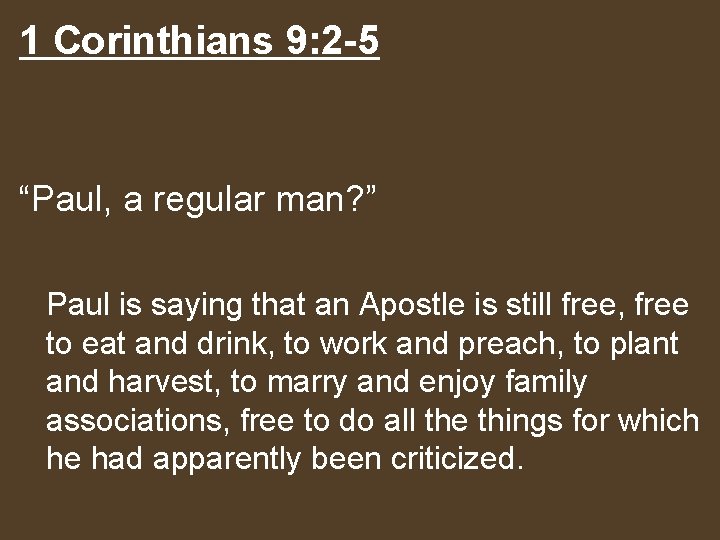 1 Corinthians 9: 2 -5 “Paul, a regular man? ” Paul is saying that