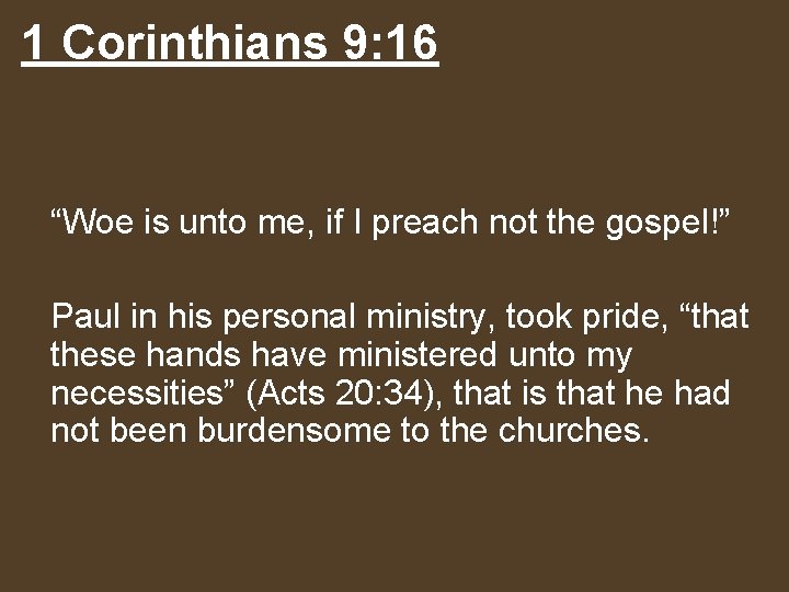 1 Corinthians 9: 16 “Woe is unto me, if I preach not the gospel!”