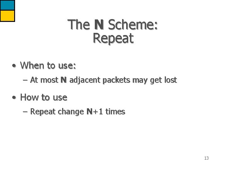The N Scheme: Repeat • When to use: – At most N adjacent packets
