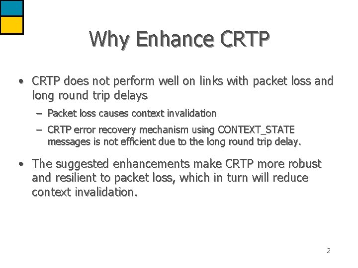 Why Enhance CRTP • CRTP does not perform well on links with packet loss