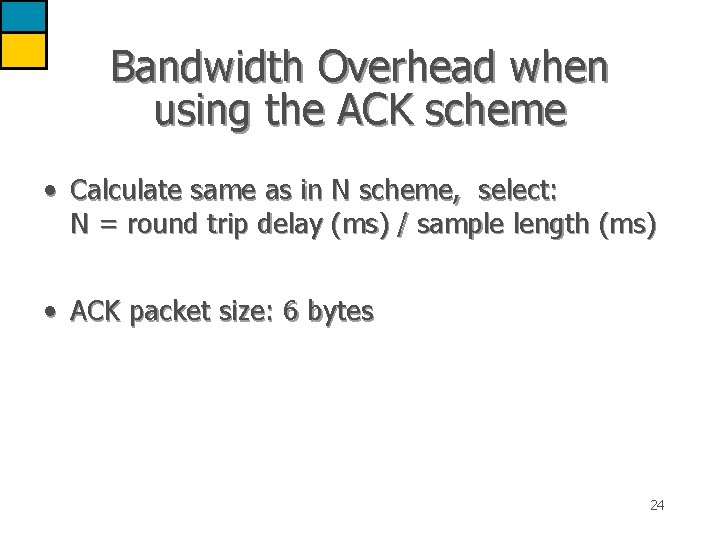 Bandwidth Overhead when using the ACK scheme • Calculate same as in N scheme,