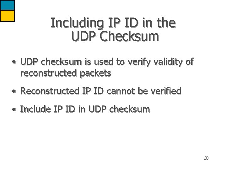 Including IP ID in the UDP Checksum • UDP checksum is used to verify