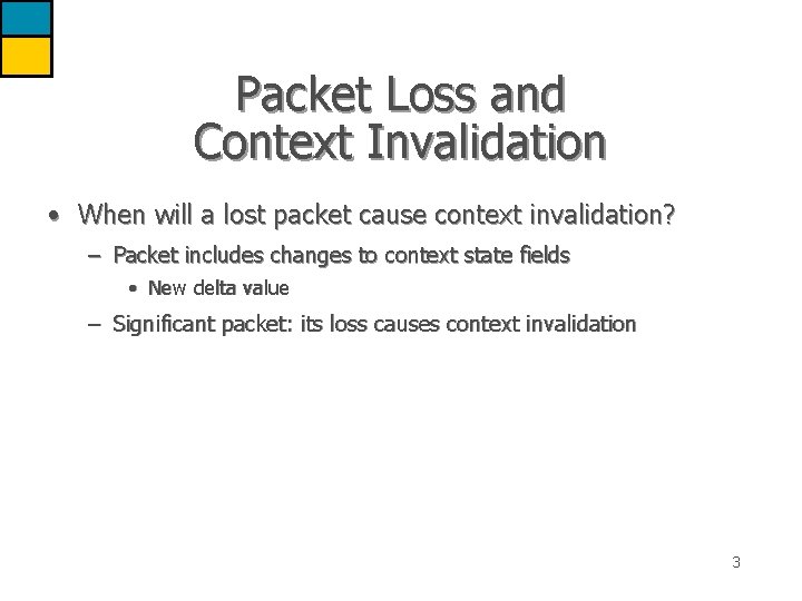Packet Loss and Context Invalidation • When will a lost packet cause context invalidation?