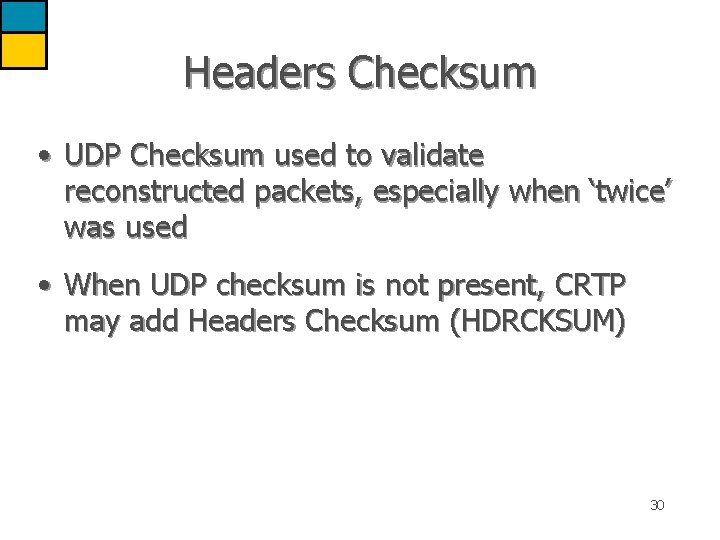 Headers Checksum • UDP Checksum used to validate reconstructed packets, especially when ‘twice’ was