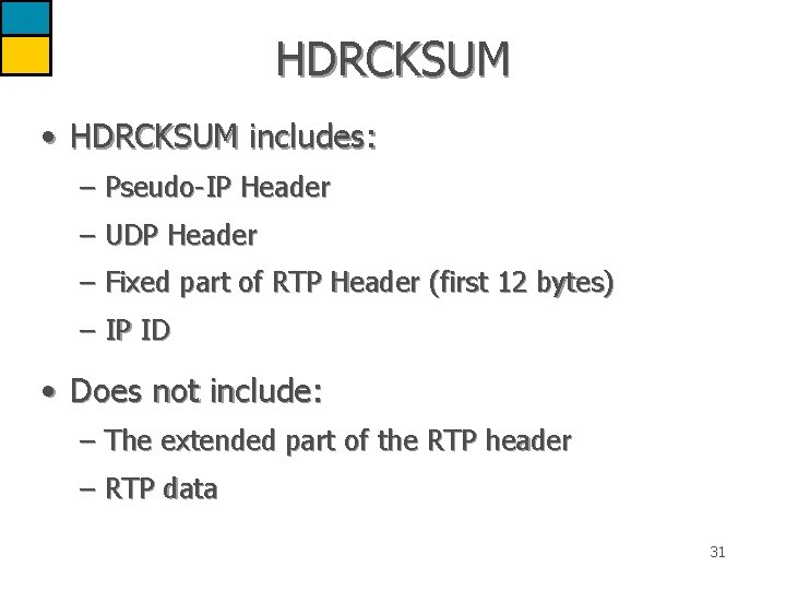 HDRCKSUM • HDRCKSUM includes: – Pseudo-IP Header – UDP Header – Fixed part of