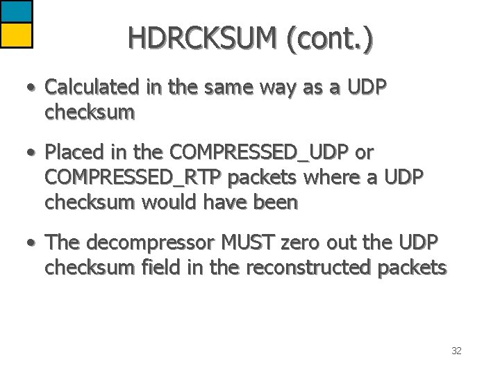 HDRCKSUM (cont. ) • Calculated in the same way as a UDP checksum •