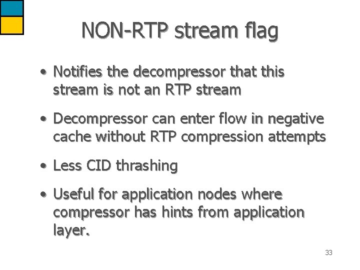 NON-RTP stream flag • Notifies the decompressor that this stream is not an RTP