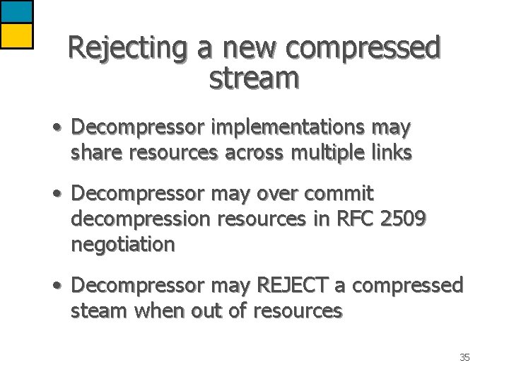 Rejecting a new compressed stream • Decompressor implementations may share resources across multiple links