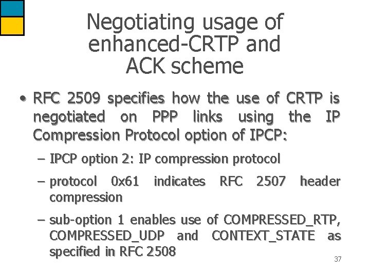 Negotiating usage of enhanced-CRTP and ACK scheme • RFC 2509 specifies how the use